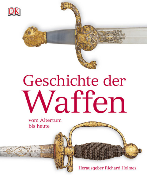 Geschichte der Waffen vom Altertum bis heute - Richard Holmes