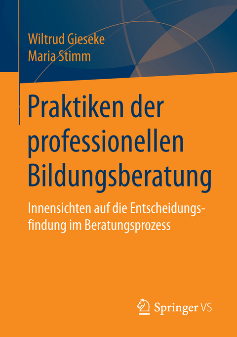 Praktiken der professionellen Bildungsberatung - Wiltrud Gieseke, Maria Stimm