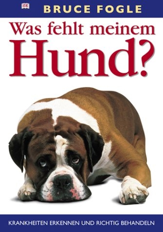 Was fehlt meinem Hund? - Bruce Fogle