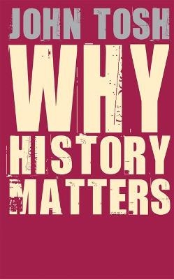 Why History Matters - John Tosh