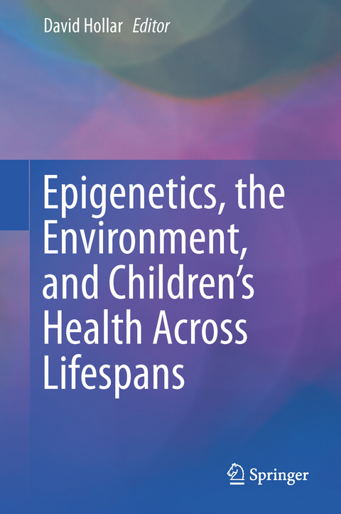 Epigenetics, the Environment, and Children’s Health Across Lifespans - 