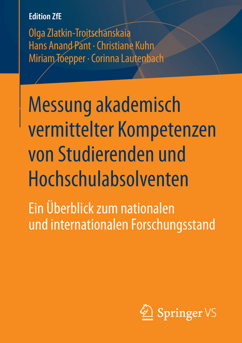 Messung akademisch vermittelter Kompetenzen von Studierenden und Hochschulabsolventen - Olga Zlatkin-Troitschanskaia, Hans Anand Pant, Christiane Kuhn, Corinna Lautenbach, Miriram Toepper