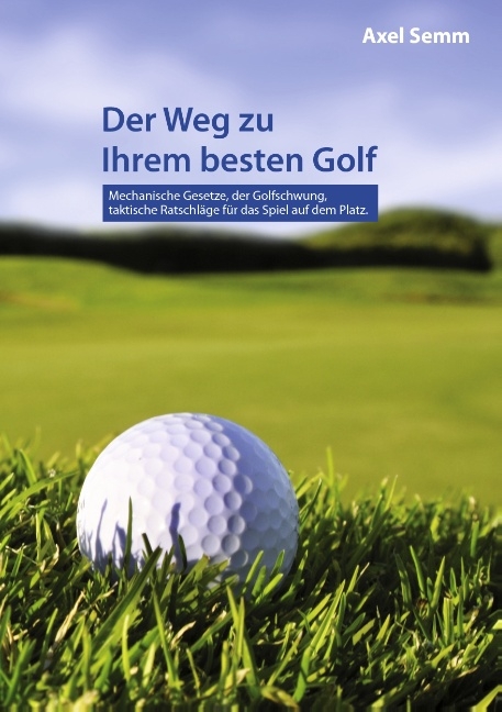 Der Weg zu Ihrem besten Golf - Axel Semm