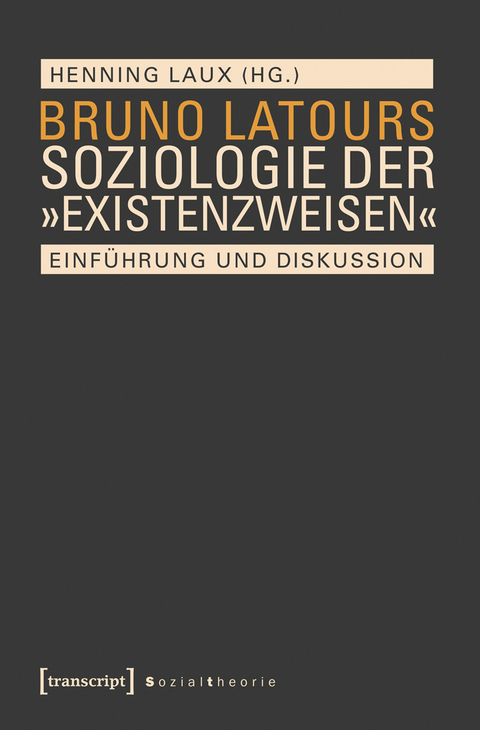 Bruno Latours Soziologie der »Existenzweisen« - 