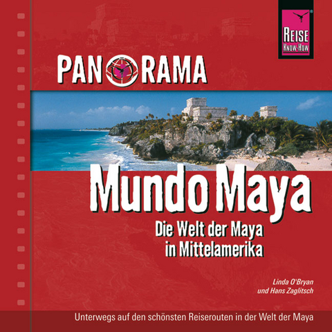 Reise Know-How Panorama Mundo Maya - Die Welt der Maya in Mittelamerika - Linda O´Brien, Hans Zaglitsch