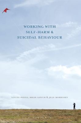 Working With Self Harm and Suicidal Behaviour - Louise Doyle, Brian Keogh, Jean Morrissey