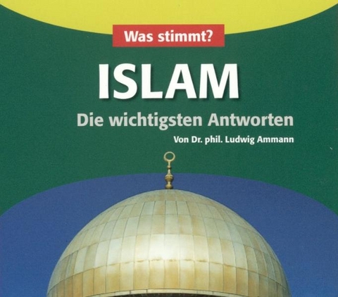 Was stimmt? Islam - Ludwig Ammann