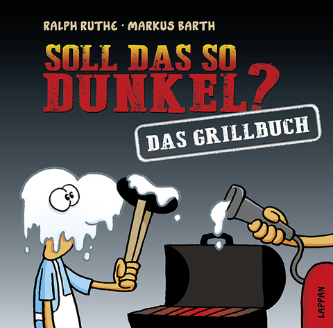 Soll das so dunkel? Das Grillbuch - Markus Barth, Ralph Ruthe