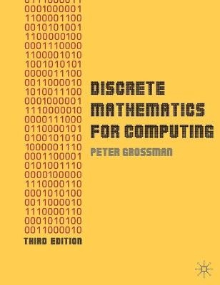 Discrete Mathematics for Computing - Peter Grossman