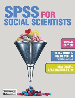 SPSS for Social Scientists - Robert Miller, Ciaran Acton, Deirdre Fullerton, John Maltby