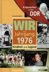 Aufgewachsen in der DDR - Wir vom Jahrgang 1976 - Kindheit und Jugend - Cornelia Helms