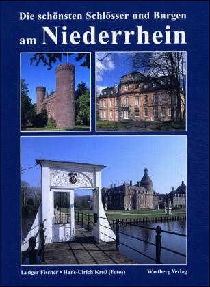 Die schönsten Schlösser und Burgen am Niederrhein - Ludger Fischer