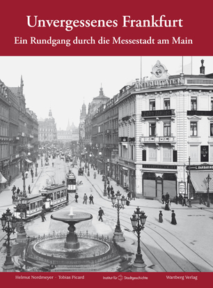 Unvergessenes Frankfurt - Ein Rundgang durch die Messestadt am Main - Helmut Nordmeyer, Tobias Picard