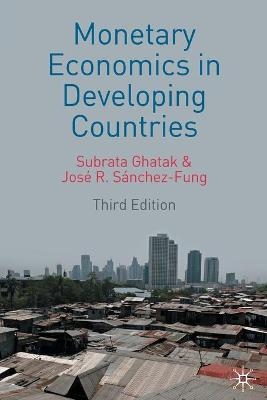 Monetary Economics in Developing Countries - Subrata Ghatak, José R. Sánchez-Fung