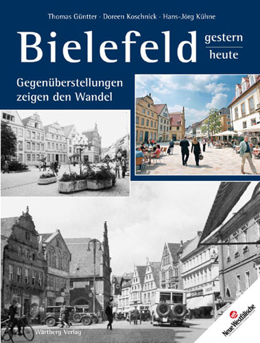 Bielefeld - gestern und heute. Gegenüberstellungen zeigen den Wandel - Thomas Güntter, Doreen Koschnick, Hans-Jörg Kühne