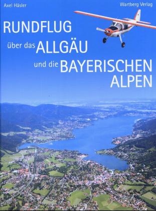 Rundflug über das Allgäu und die Bayerischen Alpen - Axel Häsler