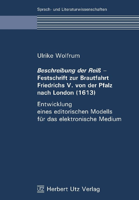 Beschreibung der Reiß – Festschrift zur Brautfahrt Friedrichs V. von der Pfalz nach London (1613) - Ulrike Wolfrum