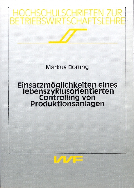 Einsatzmöglichkeiten eines lebenszyklusorientierten Controlling von Produktionsanlagen - Markus Böning