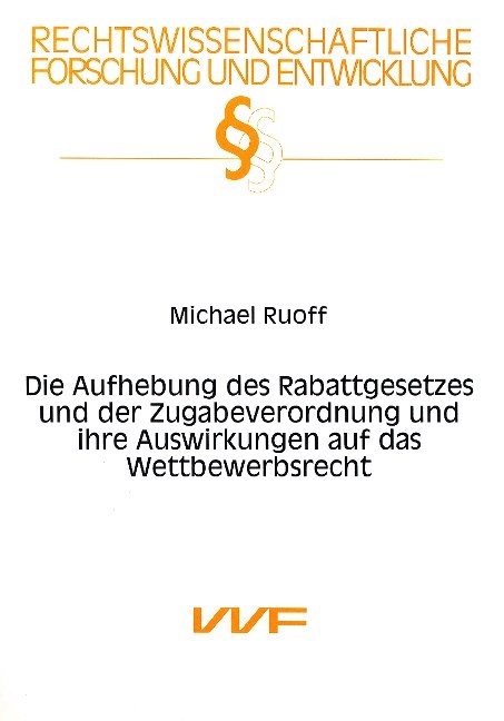 Die Aufhebung des Rabattgesetztes und der Zugabeverordnung und ihre Auswirkungen auf das Wettbewerbsrecht - Michael Ruoff