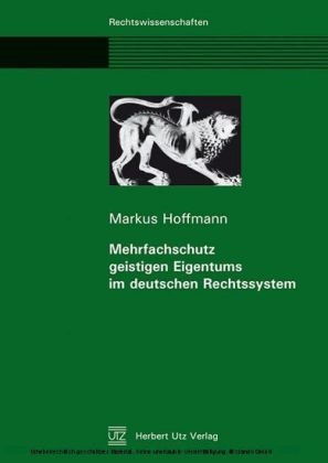 Mehrfachschutz geistigen Eigentums im deutschen Rechtssystem - Markus Hoffmann