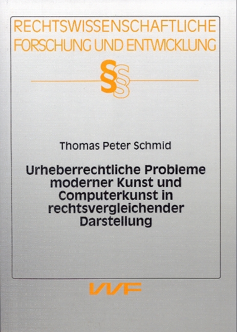 Urheberrechtliche Probleme moderner Kunst und Computerkunst in rechtsvergleichender Darstellung - Thomas P Schmid