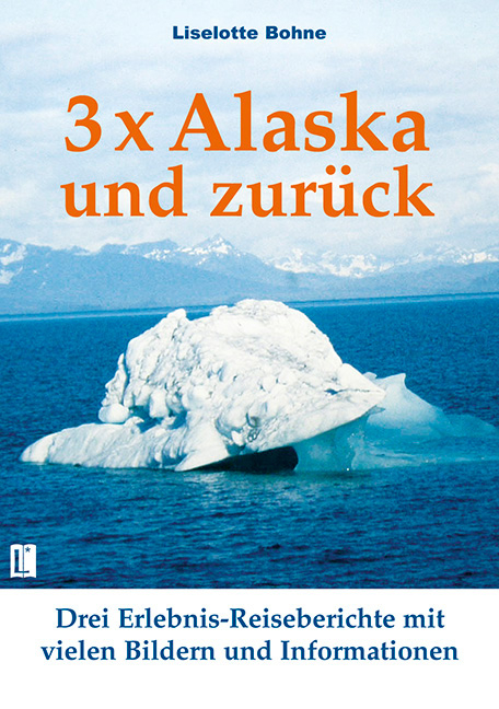 Dreimal Alaska und zurück - Liselotte Bohne