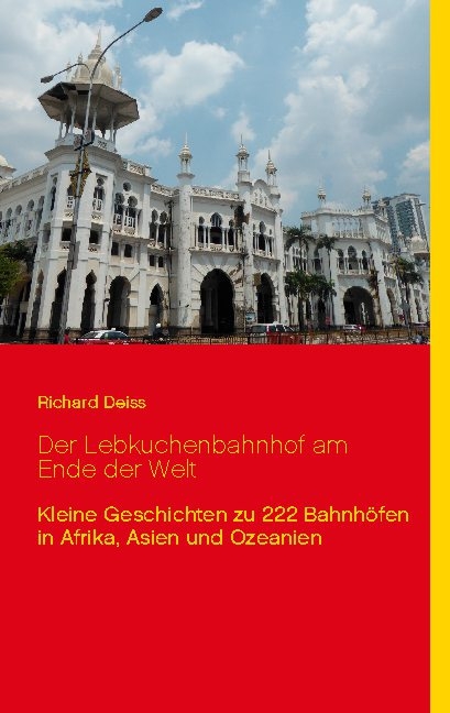 Der Lebkuchenbahnhof am Ende der Welt - Richard Deiss