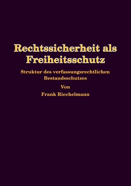 Rechtssicherheit als Freiheitsschutz - Frank Riechelmann