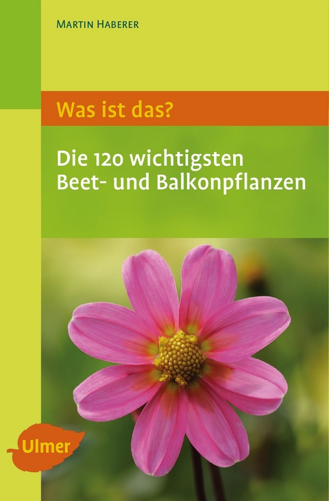 Was ist das? Die 120 wichtigsten Beet- und Balkonpflanzen - Martin Haberer