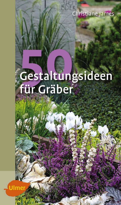 50 Gestaltungsideen für Gräber - Christiane James