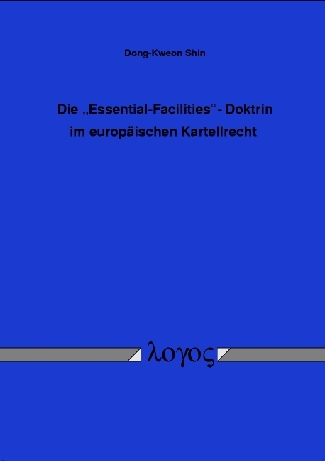 The essential facilities doctrine im europäischen Kartellrecht - Dong-Kweon Shin