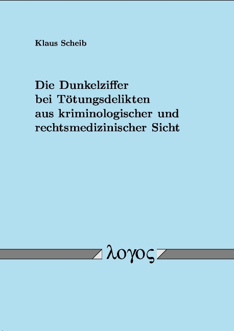 Die Dunkelziffer bei Tötungsdelikten aus kriminologischer und rechtsmedizinischer Sicht - Klaus Scheib