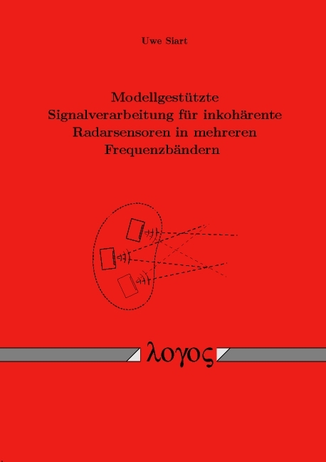 Modellgestützte Signalverarbeitung für inkohärente Radarsensoren in mehreren Frequenzbändern - Uwe Siart