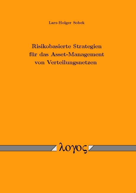 Risikobasierte Strategien für das Asset-Management von Verteilungsnetzen - Lars-Holger Sobek