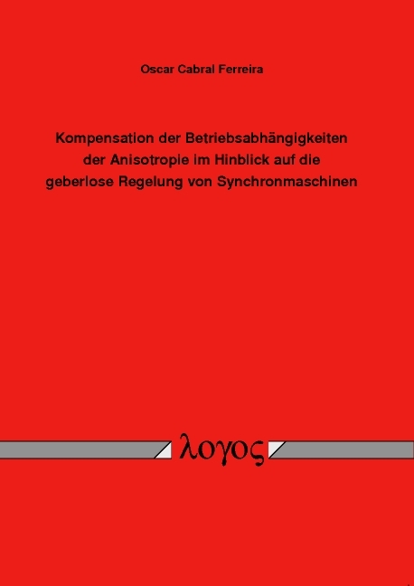 Kompensation der Betriebsabhängigkeiten der Anisotropie im Hinblick auf die geberlose Regelung von Synchronmaschinen - Oscar Cabral Ferreira