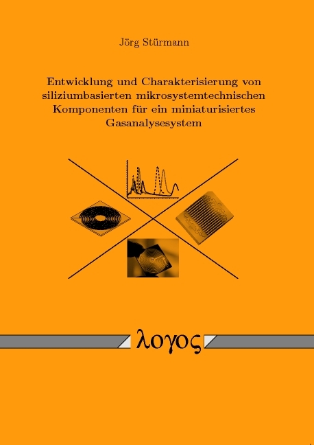 Entwicklung und Charakterisierung von siliziumbasierten mikrosystemtechnischen Komponenten für ein miniaturisiertes Gasanalysesystem - Jörg Stürmann