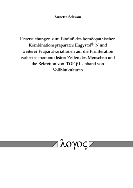 Untersuchungen zum Einfluss des homöopathischen Kombinationspräparates Engystol N und weiterer Präparatvariationen auf die Proliferation isolierter mononukleärer Zellen des Menschen und die Sekretion von TGF-β1 anhand von Vollblutkulturen - Annette Schwan