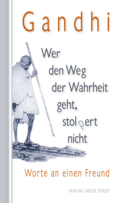 Wer den Weg der Wahrheit geht, stopert nicht - Mahatma Gandhi