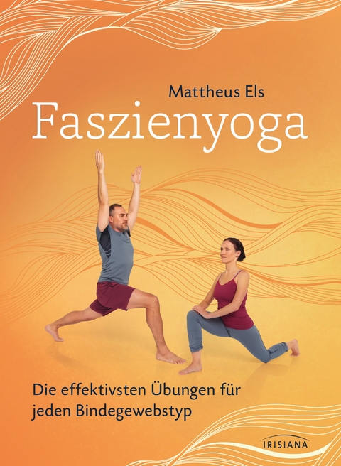 Faszienyoga - Die effektivsten Übungen für jeden Bindegewebstyp - Mattheus Els