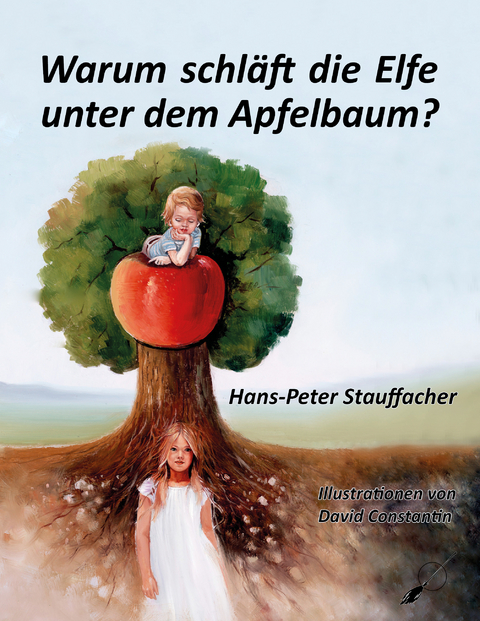 Warum schläft die Elfe unter dem Apfelbaum? - Hans-Peter Stauffacher