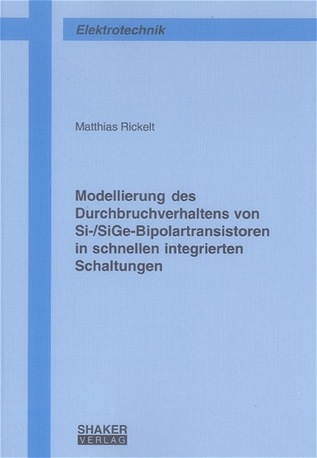 Modellierung des Durchbruchverhaltens von Si-/SiGe-Bipolartransistoren in schnellen integrierten Schaltungen - Matthias Rickelt