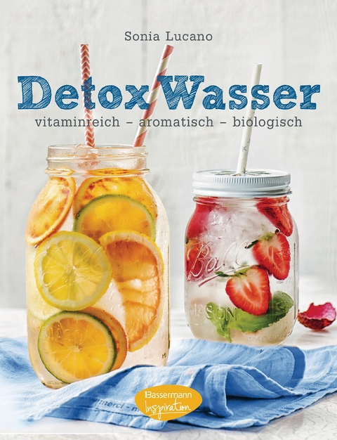 Detox Wasser - zum Kuren, Abnehmen und Wohlfühlen - Sonia Lucano