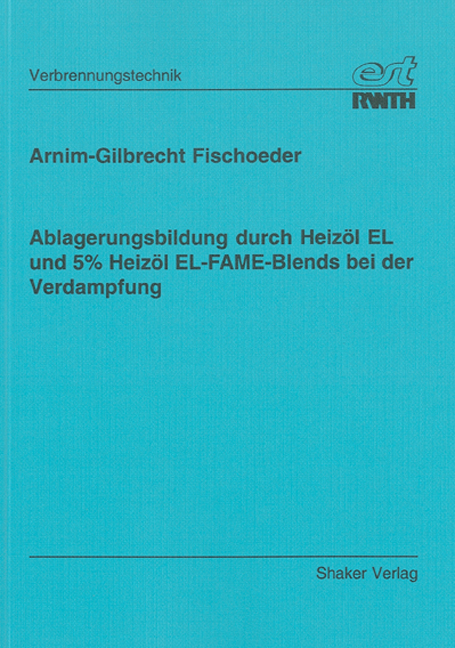 Ablagerungsbildung durch Heizöl EL und 5% Heizöl EL-FAME-Blends bei der Verdampfung - Arnim G Fischoeder