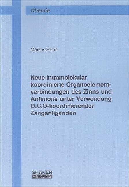 Neue intramolekular koordinierte Organoelementverbindungen des Zinns und Antimons unter Verwendung O,C,O-koordinierender Zangenliganden - Markus Henn