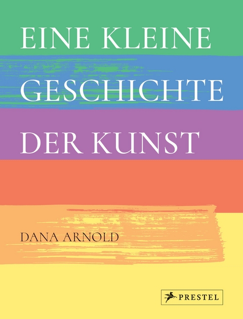 Eine kleine Geschichte der Kunst - Dana Arnold