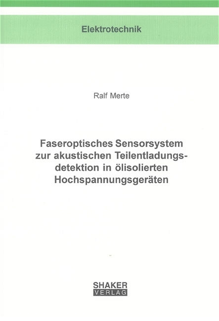 Faseroptisches Sensorsystem zur akustischen Teilentladungsdetektion in ölisolierten Hochspannungsgeräten - Ralf Merte