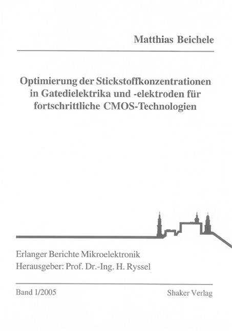 Optimierung der Stickstoffkonzentrationen in Gatedielektrika und -elektroden für fortschrittliche CMOS-Technologien - Matthias Beichele