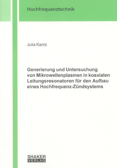 Generierung und Untersuchung von Mikrowellenplasmen in koaxialen Leitungsresonatoren für den Aufbau eines Hochfrequenz-Zündsystems - Julia Kantz