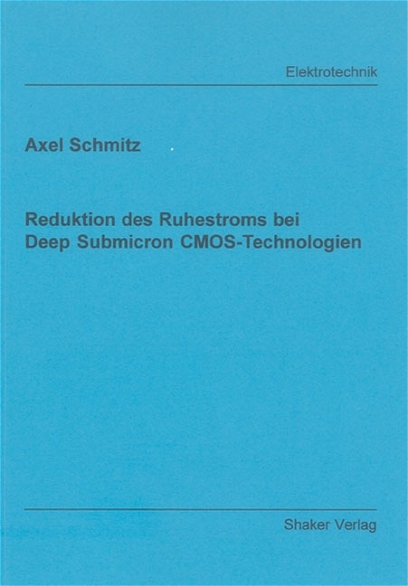 Reduktion des Ruhestroms bei Deep Submicron CMOS-Technologien - Axel Schmitz