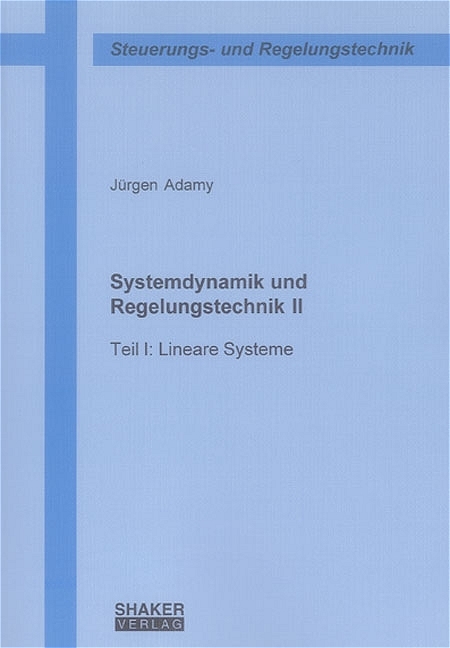 Systemdynamik und Regelungstechnik II / Lineare Systeme - Jürgen Adamy